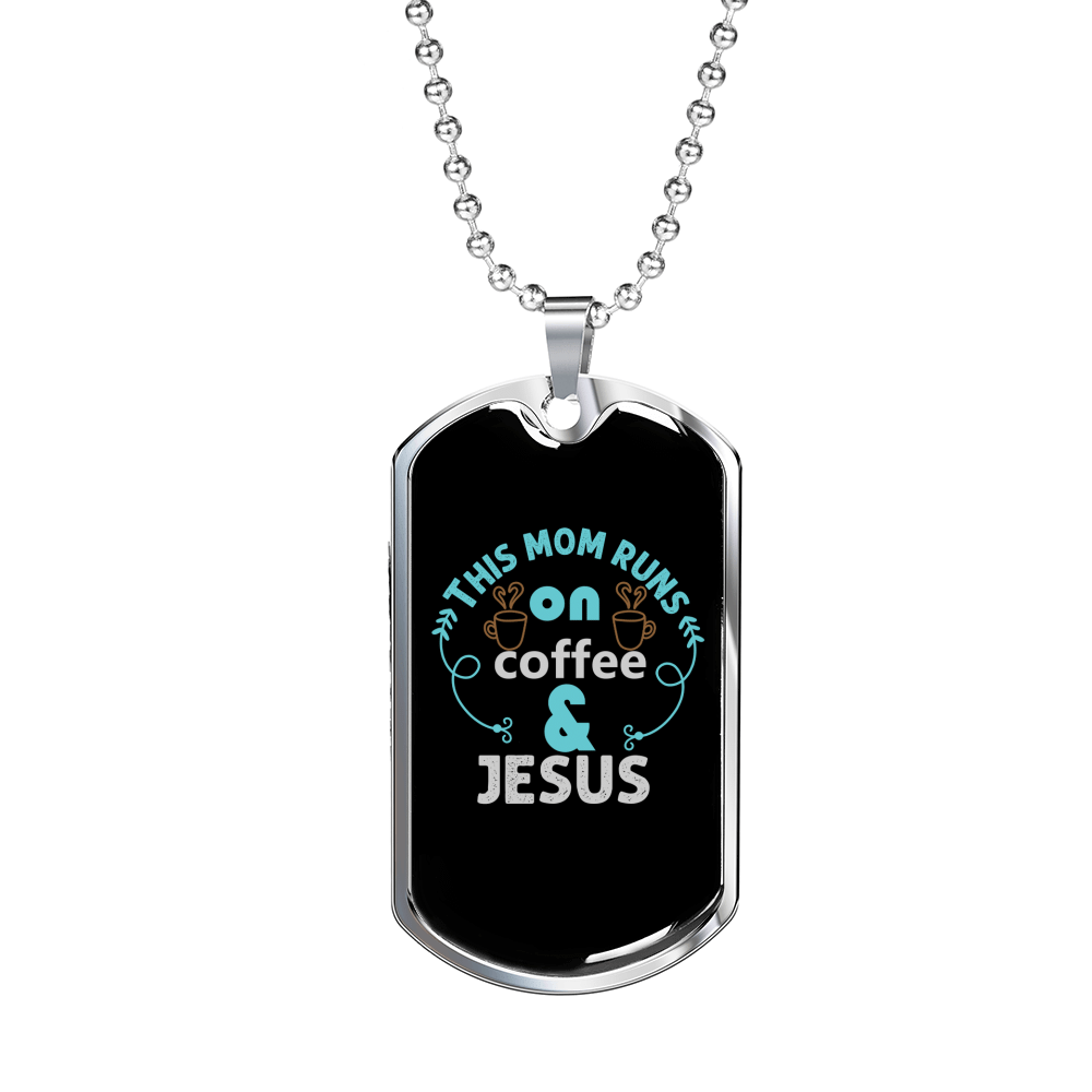 Mom Runs Coffee And Jesus Christian Necklace Dog Tag 24" Chain - Luxury Love Messages Dog Tag Gifts For Him