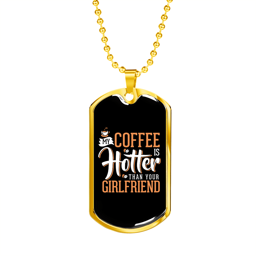 To My Girlfriend My Coffee Is Hotter Than Your Girlfriend Necklace Stainless Steel or 18k Gold Dog Tag 24" Chain - Luxury Love Messages Dog Tag Gifts For Man, Woman