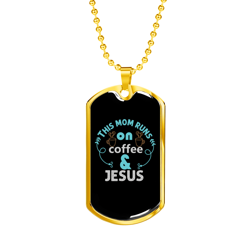 Mom Runs Coffee And Jesus Christian Necklace Dog Tag 24" Chain - Luxury Love Messages Dog Tag Gifts For Him