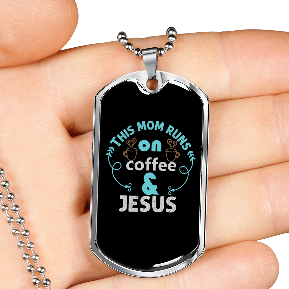 Mom Runs Coffee And Jesus Christian Necklace Dog Tag 24" Chain - Luxury Love Messages Dog Tag Gifts For Him