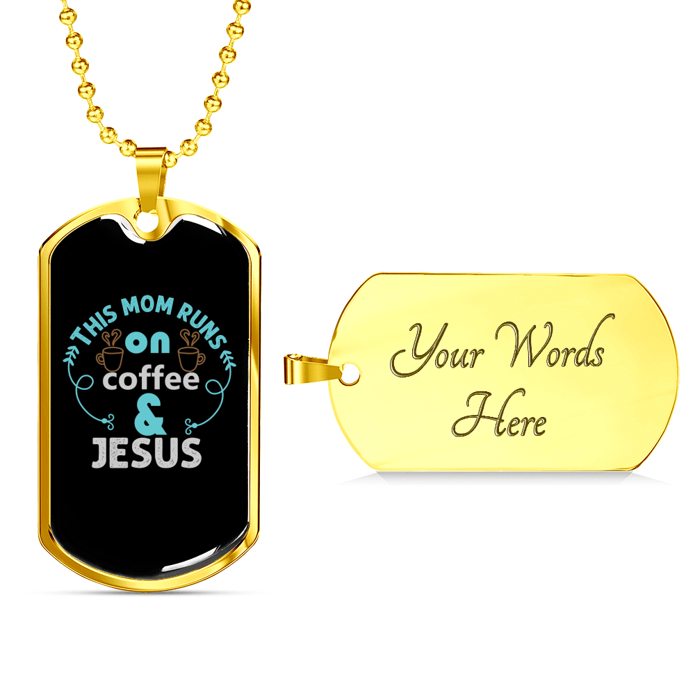 Mom Runs Coffee And Jesus Christian Necklace Dog Tag 24" Chain - Luxury Love Messages Dog Tag Gifts For Him