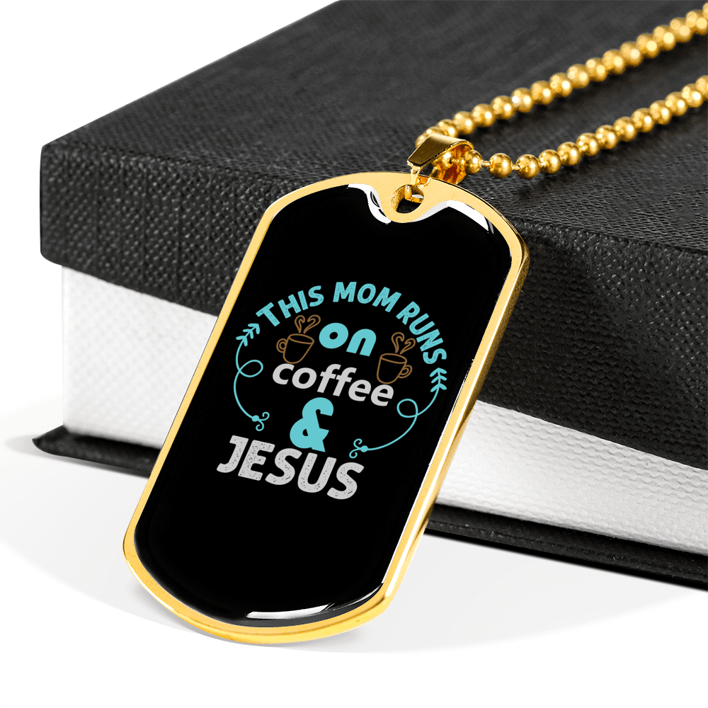 Mom Runs Coffee And Jesus Christian Necklace Dog Tag 24" Chain - Luxury Love Messages Dog Tag Gifts For Him