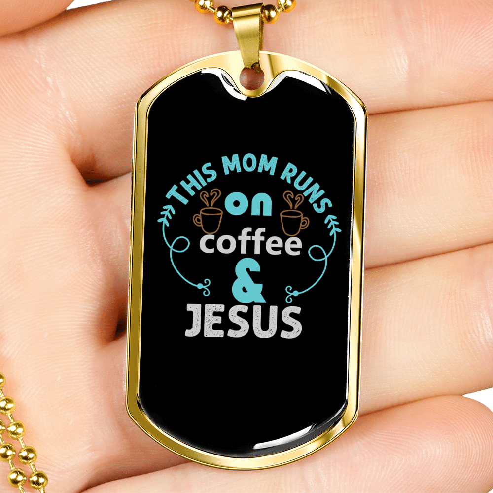Mom Runs Coffee And Jesus Christian Necklace Dog Tag 24" Chain - Luxury Love Messages Dog Tag Gifts For Him
