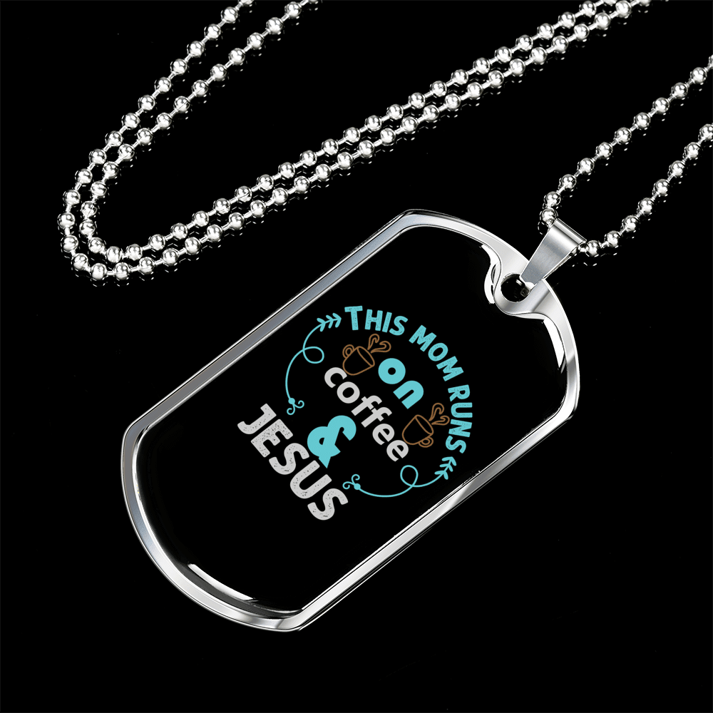 Mom Runs Coffee And Jesus Christian Necklace Dog Tag 24" Chain - Luxury Love Messages Dog Tag Gifts For Him