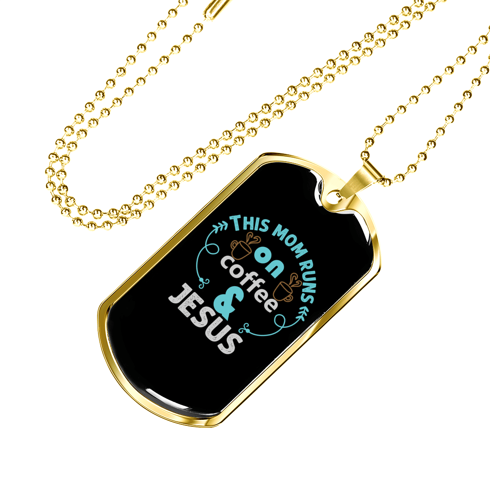Mom Runs Coffee And Jesus Christian Necklace Dog Tag 24" Chain - Luxury Love Messages Dog Tag Gifts For Him