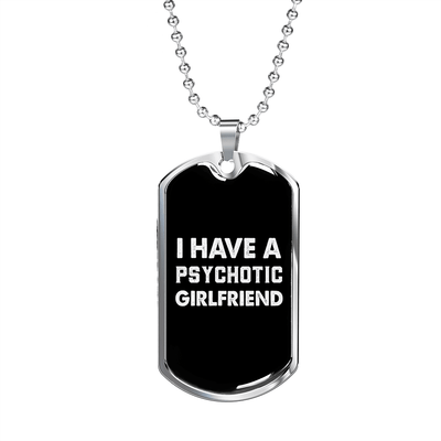 To My Girlfriend Psychotic Girlfriend Necklace Stainless Steel or 18k Gold Dog Tag 24" Chain - Luxury Love Messages Dog Tag Gifts For Man, Woman