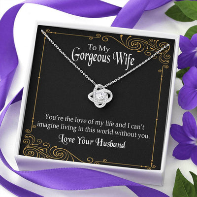 To My Wife You�Re The Love Of My Life Wife Infinity Knot Necklace Keepsake Message Card Stainless Steel Cz Pendant - Luxury Love Knot Necklace Meanful Gift Idea For Her/Him