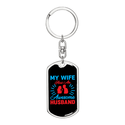 To My Wife  My Wife Has an Awesome Husband Keychain Stainless Steel or 18k Gold Dog Tag Keyring - Dog Tag with Swivel Keychain