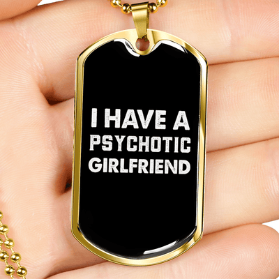To My Girlfriend Psychotic Girlfriend Necklace Stainless Steel or 18k Gold Dog Tag 24" Chain - Luxury Love Messages Dog Tag Gifts For Man, Woman