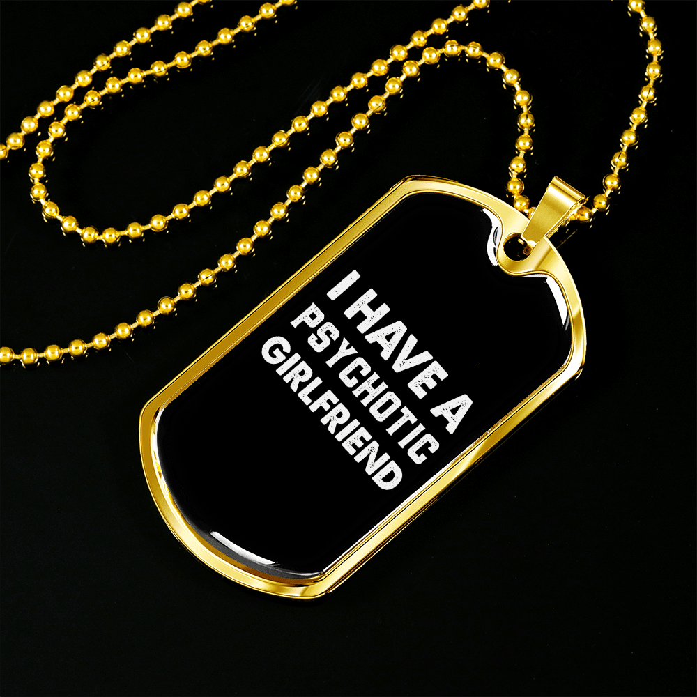 To My Girlfriend Psychotic Girlfriend Necklace Stainless Steel or 18k Gold Dog Tag 24" Chain - Luxury Love Messages Dog Tag Gifts For Man, Woman