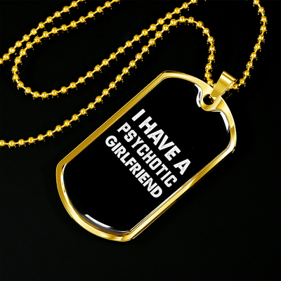 To My Girlfriend Psychotic Girlfriend Necklace Stainless Steel or 18k Gold Dog Tag 24" Chain - Luxury Love Messages Dog Tag Gifts For Man, Woman