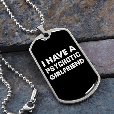 To My Girlfriend Psychotic Girlfriend Necklace Stainless Steel or 18k Gold Dog Tag 24" Chain - Luxury Love Messages Dog Tag Gifts For Man, Woman