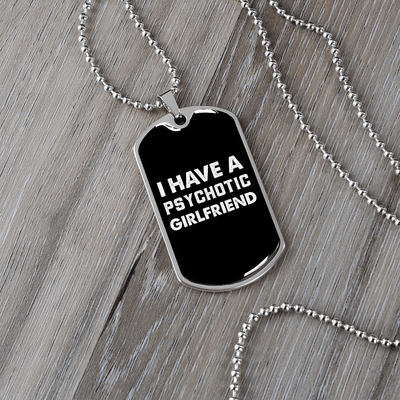 To My Girlfriend Psychotic Girlfriend Necklace Stainless Steel or 18k Gold Dog Tag 24" Chain - Luxury Love Messages Dog Tag Gifts For Man, Woman