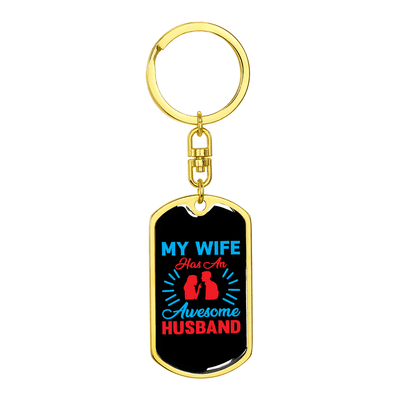 To My Wife  My Wife Has an Awesome Husband Keychain Stainless Steel or 18k Gold Dog Tag Keyring - Dog Tag with Swivel Keychain