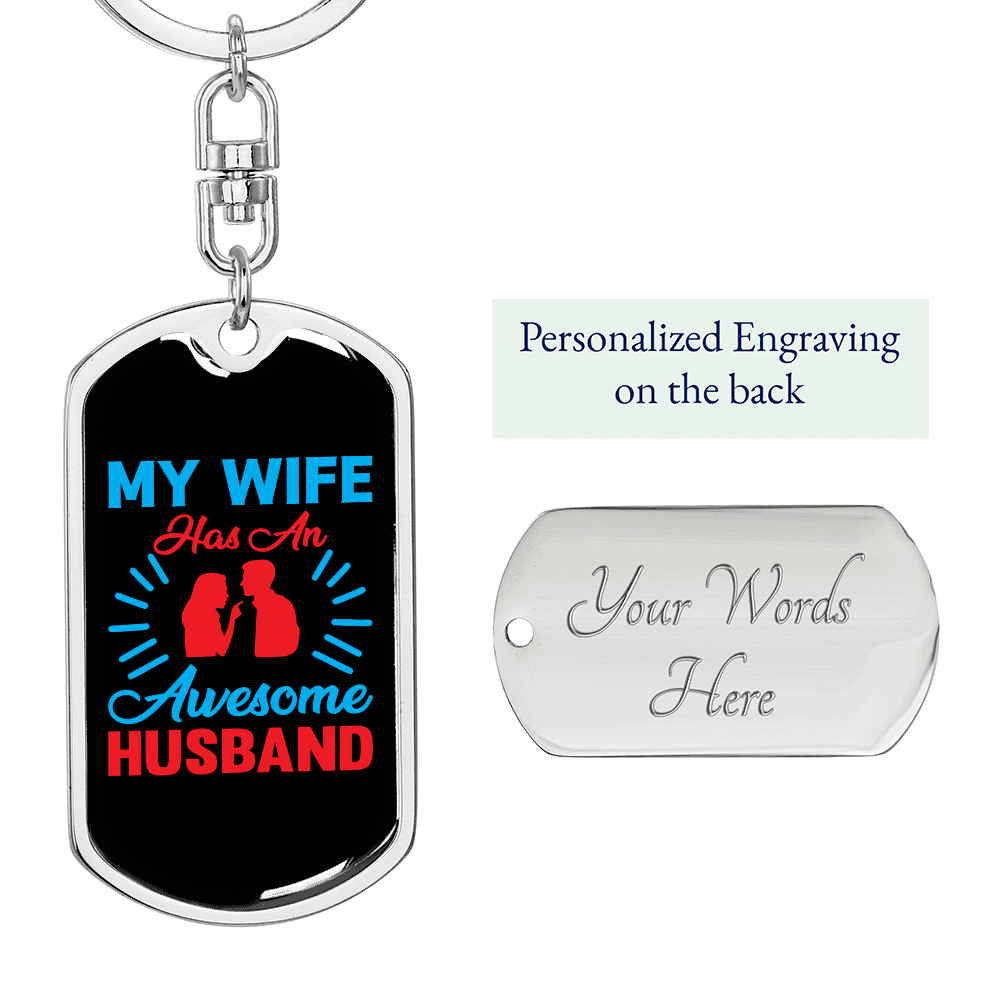 To My Wife  My Wife Has an Awesome Husband Keychain Stainless Steel or 18k Gold Dog Tag Keyring - Dog Tag with Swivel Keychain