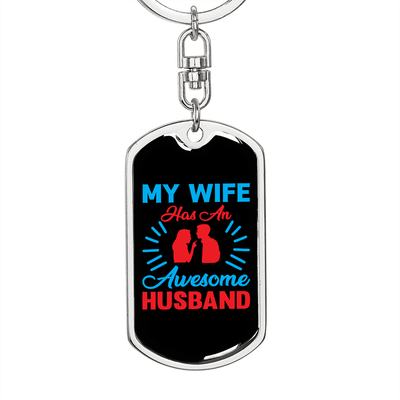 To My Wife  My Wife Has an Awesome Husband Keychain Stainless Steel or 18k Gold Dog Tag Keyring - Dog Tag with Swivel Keychain