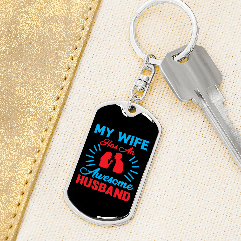To My Wife  My Wife Has an Awesome Husband Keychain Stainless Steel or 18k Gold Dog Tag Keyring - Dog Tag with Swivel Keychain