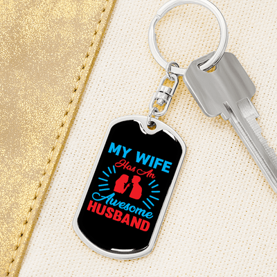 To My Wife  My Wife Has an Awesome Husband Keychain Stainless Steel or 18k Gold Dog Tag Keyring - Dog Tag with Swivel Keychain