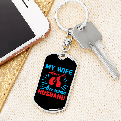 To My Wife  My Wife Has an Awesome Husband Keychain Stainless Steel or 18k Gold Dog Tag Keyring - Dog Tag with Swivel Keychain