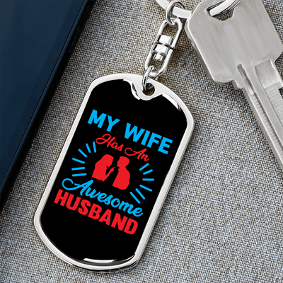 To My Wife  My Wife Has an Awesome Husband Keychain Stainless Steel or 18k Gold Dog Tag Keyring - Dog Tag with Swivel Keychain