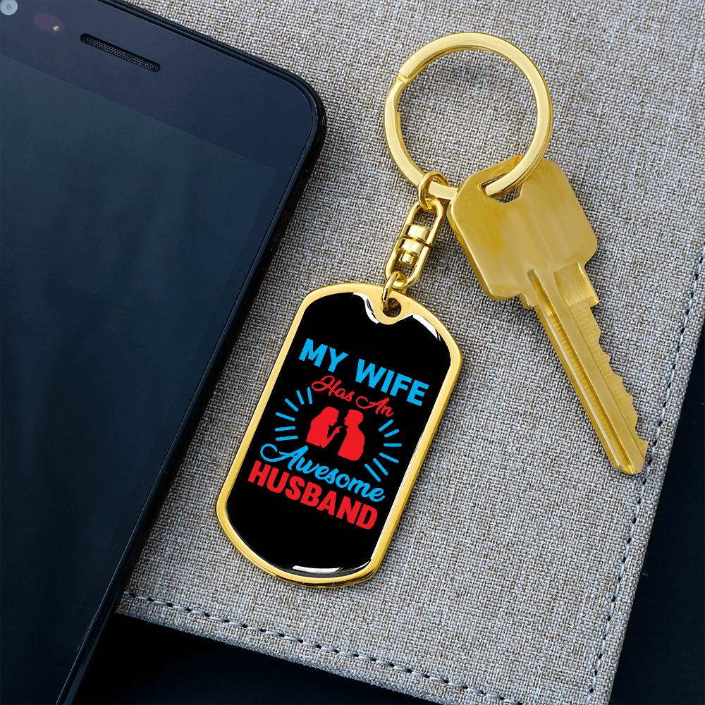 To My Wife  My Wife Has an Awesome Husband Keychain Stainless Steel or 18k Gold Dog Tag Keyring - Dog Tag with Swivel Keychain