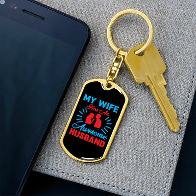 To My Wife  My Wife Has an Awesome Husband Keychain Stainless Steel or 18k Gold Dog Tag Keyring - Dog Tag with Swivel Keychain