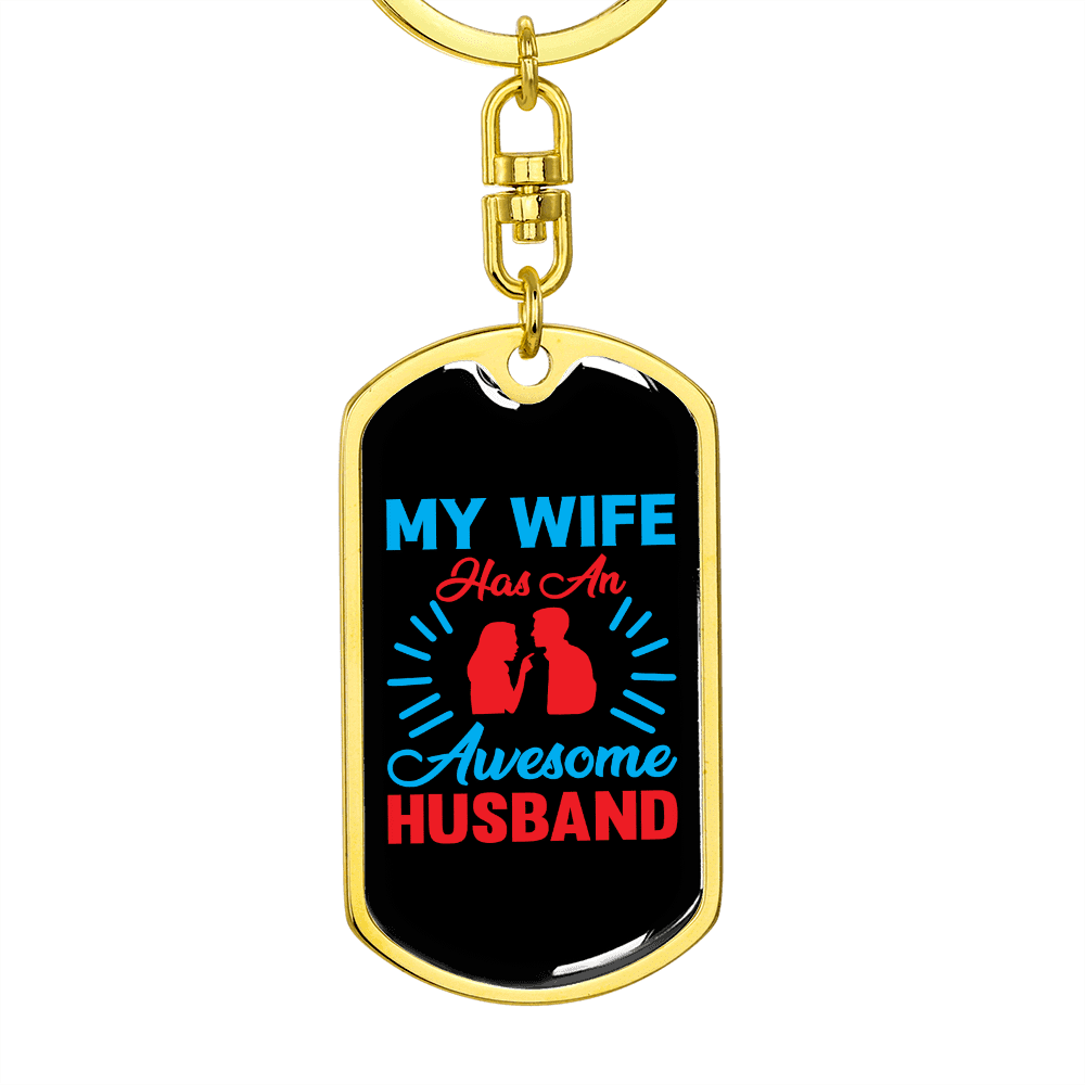 To My Wife  My Wife Has an Awesome Husband Keychain Stainless Steel or 18k Gold Dog Tag Keyring - Dog Tag with Swivel Keychain