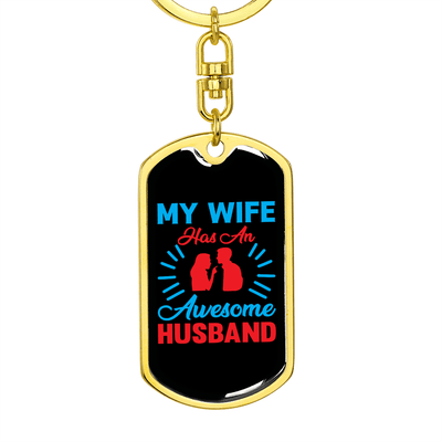 To My Wife  My Wife Has an Awesome Husband Keychain Stainless Steel or 18k Gold Dog Tag Keyring - Dog Tag with Swivel Keychain
