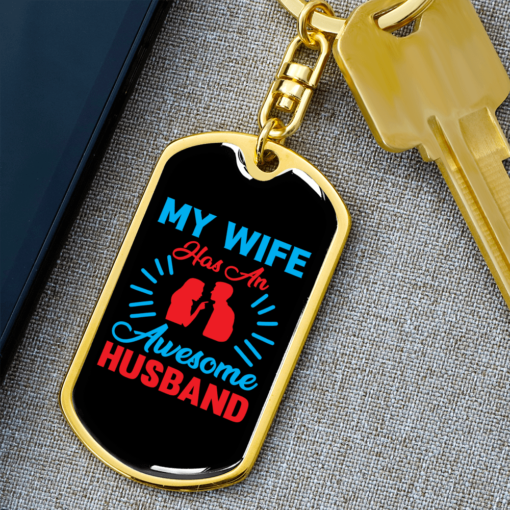 To My Wife  My Wife Has an Awesome Husband Keychain Stainless Steel or 18k Gold Dog Tag Keyring - Dog Tag with Swivel Keychain