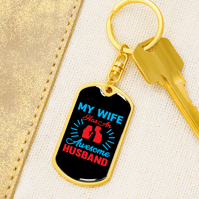 To My Wife  My Wife Has an Awesome Husband Keychain Stainless Steel or 18k Gold Dog Tag Keyring - Dog Tag with Swivel Keychain
