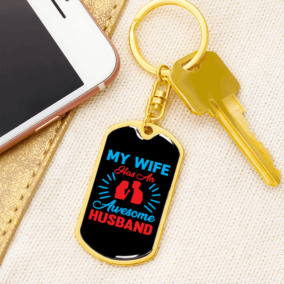 To My Wife  My Wife Has an Awesome Husband Keychain Stainless Steel or 18k Gold Dog Tag Keyring - Dog Tag with Swivel Keychain