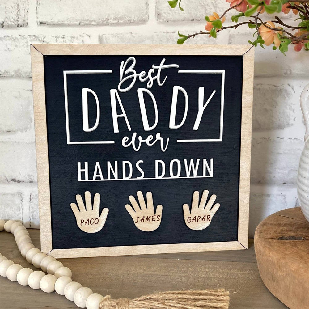 Customized Father's Day Wood Sign Best Daddy Ever Hands Down Unique Gift For Dad