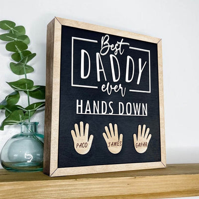 Customized Father's Day Wood Sign Best Daddy Ever Hands Down Unique Gift For Dad