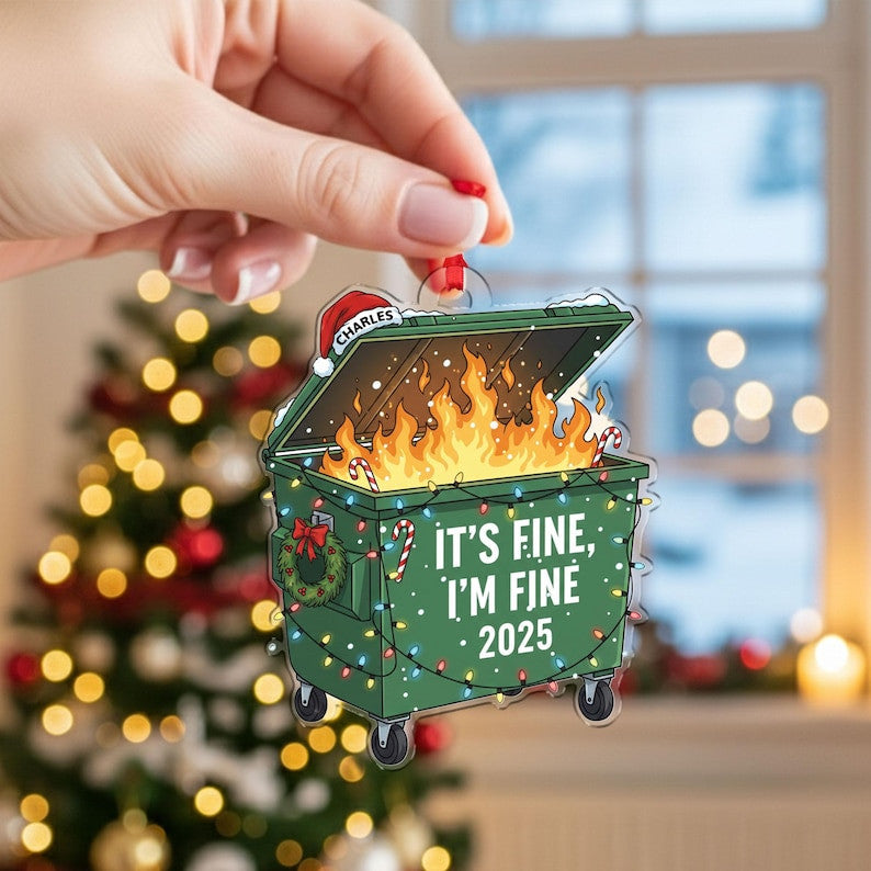 It’s Fine I’m Fine 2025 Ornament, Funny Dumpster Fire Christmas Ornament, Personalized Holiday Gift for Friends