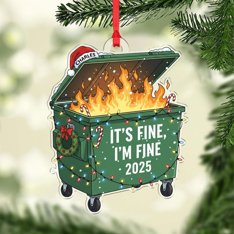 It’s Fine I’m Fine 2025 Ornament, Funny Dumpster Fire Christmas Ornament, Personalized Holiday Gift for Friends