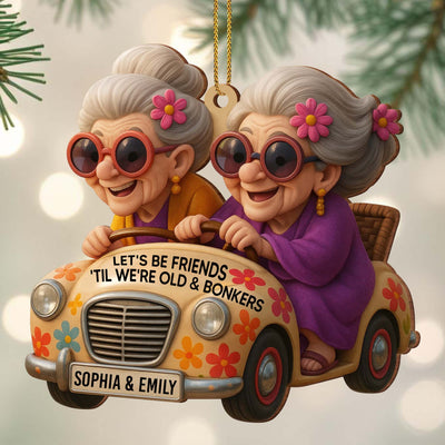 2D Let's Be Friends 'Til We're Old & Bonkers Ornament, Custom Acrylic Ornament, Gift For Besties