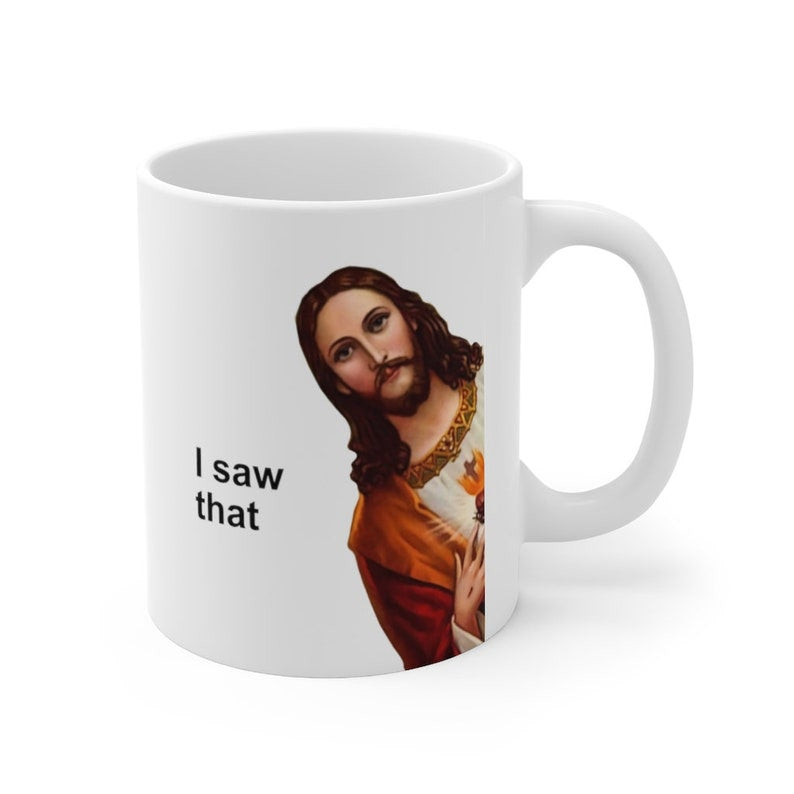 Jesus Meme Coffee Mug, Funny Jesus I saw That 11oz Mug, Jesus Peeking Coffee Cup, Funny Gift for Christian, Funny Jesus Mug