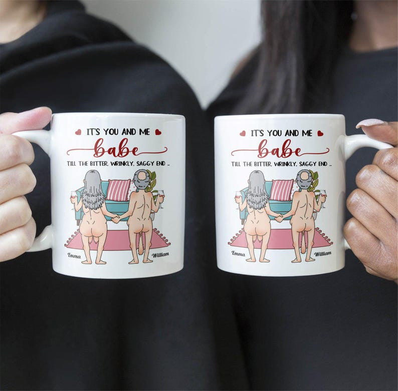 It's You And Me Babe Till The Bitter Wrinkly Saggy End, Personalized Couple Mug, Funny Gift For Couple, Valentine's Gift, Anniversary Gift