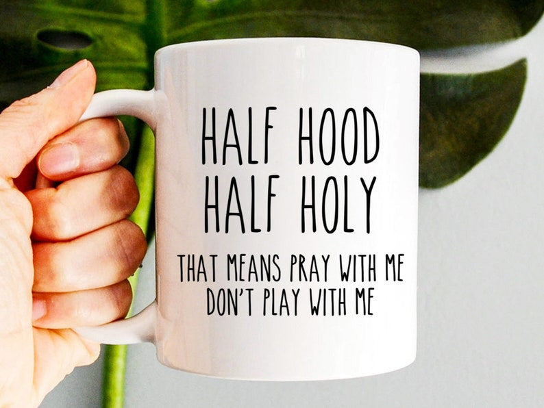 Half Hood Half Holy Mug, Funny Christian Mug, Christian Gift, Jesus Mug, Scripture Mug, Christian Mugs, Coffee Mug, Religious Mugs