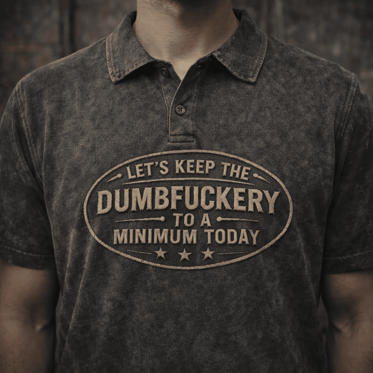 Let’s Keep The Dumbfuckery To A Minimum Today Printed Polo Shirt, Funny Sarcastic Quote Polo, Distressed Vintage Humor Printed Polo Shirt