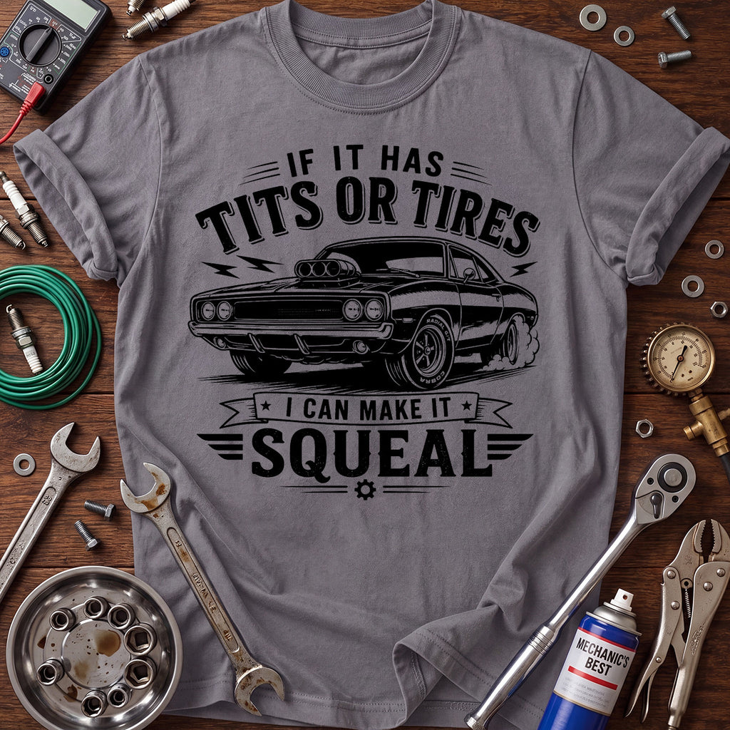 If It Has Tits or Tires I Can Make It Squeal Printed T-Shirt, Funny Car Mechanic Graphic Tee for Men