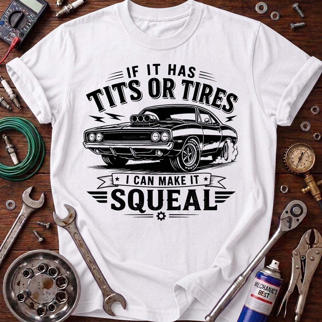 If It Has Tits or Tires I Can Make It Squeal Printed T-Shirt, Funny Car Mechanic Graphic Tee for Men