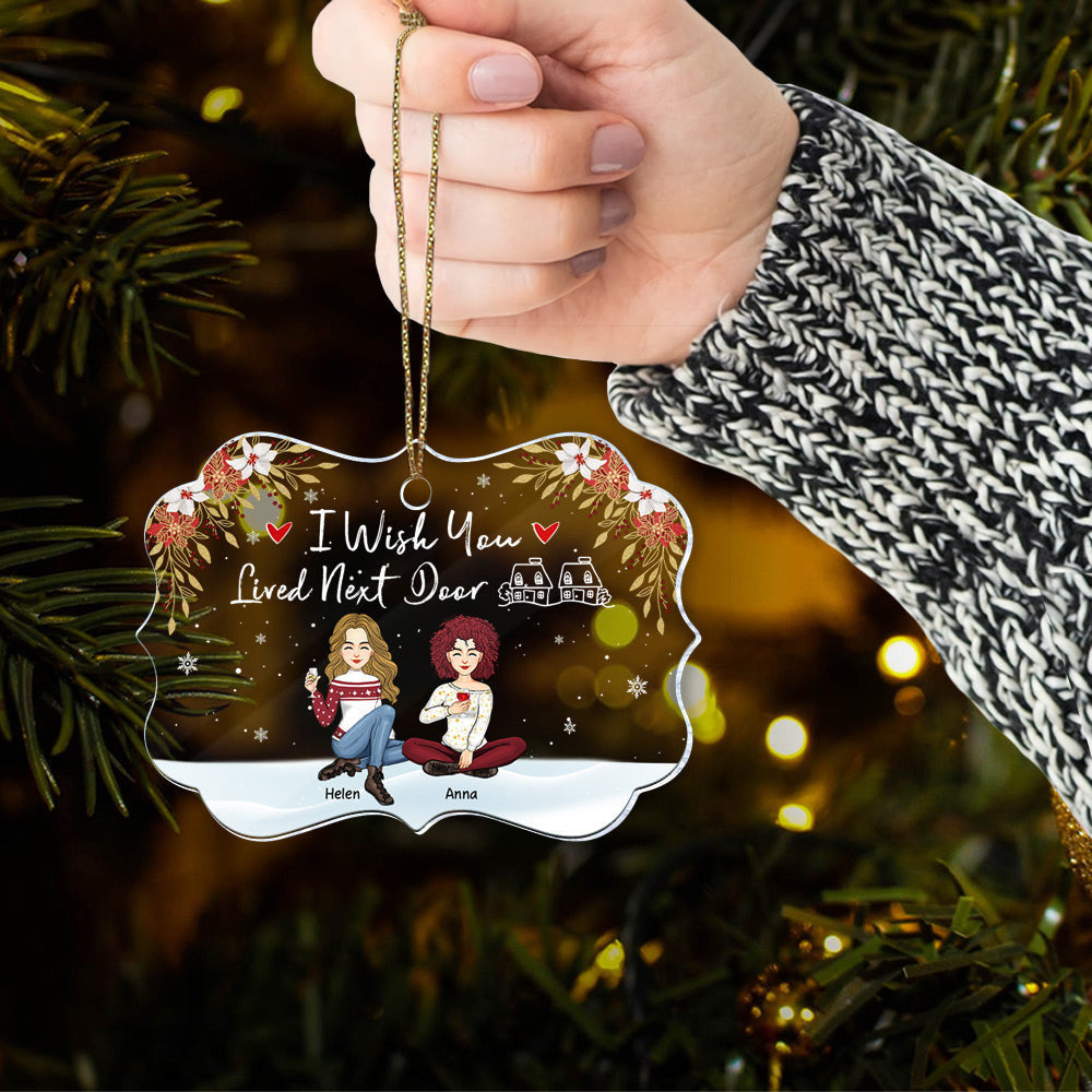 I Wish You Lived Next Door Ornament - Personalized Acrylic Ornament Gift For Besties, Best Friends