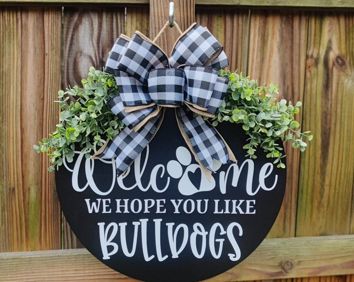 Bulldog Welcome Sign | Front Door Decor | Dog Wreath | Bulldog Door Hanger | Hope you like Bulldogs | Home Decor |