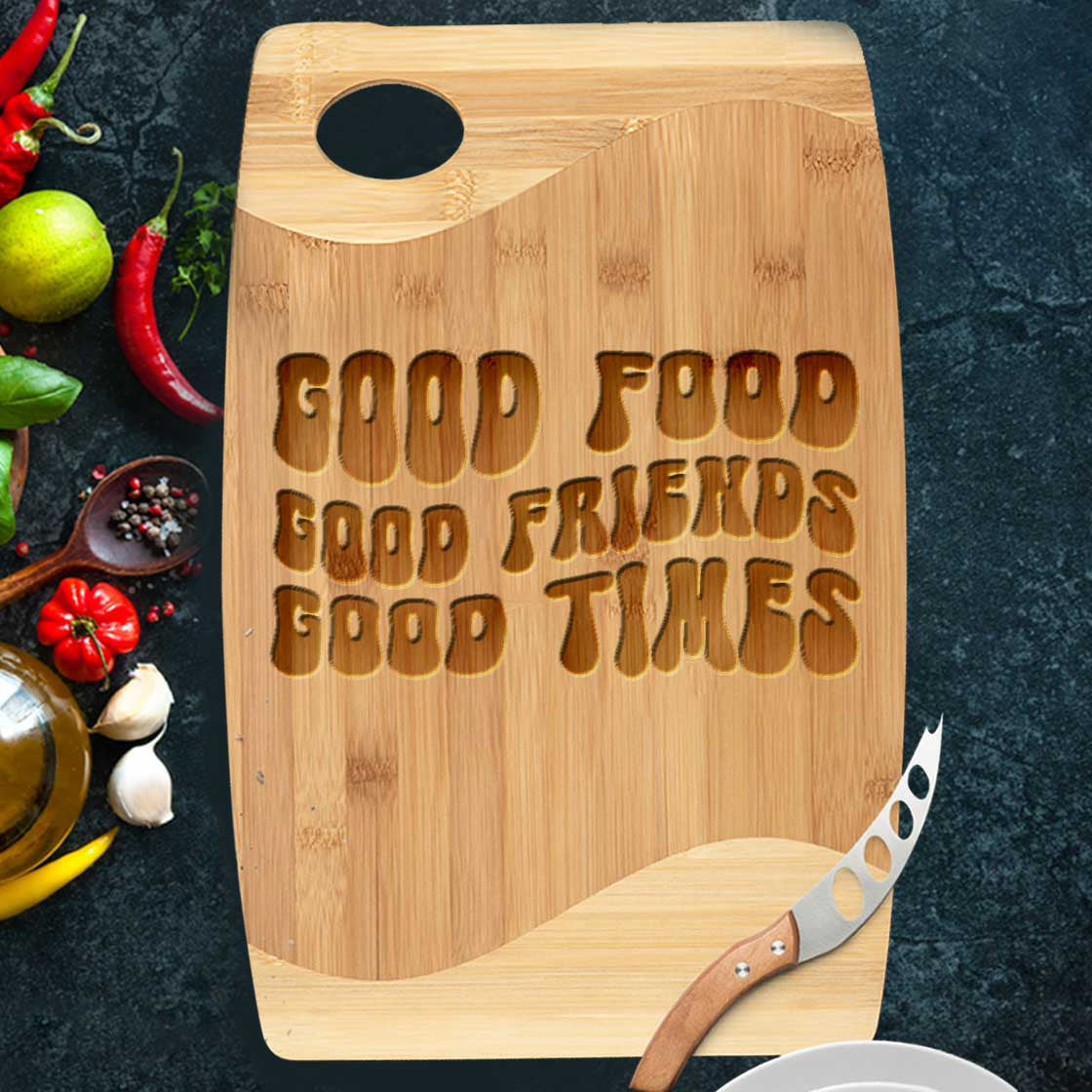 Good Food Good Friends Good Times Cutting Board