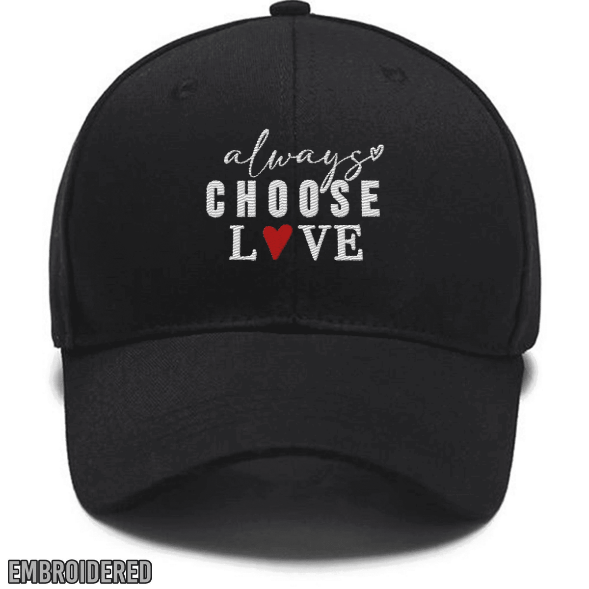 Embroidered Always Choose Love Hat, Inspirational, Self Love,Motivational,Peace Custom Embroidered Hats