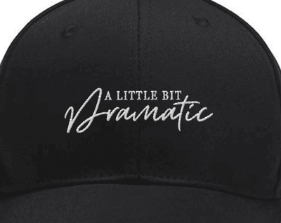 Embroidered A Little Bit Dramatic Hat, Dramatic Sassy,Drama Queen, Sassy Girl Custom Embroidered Hats