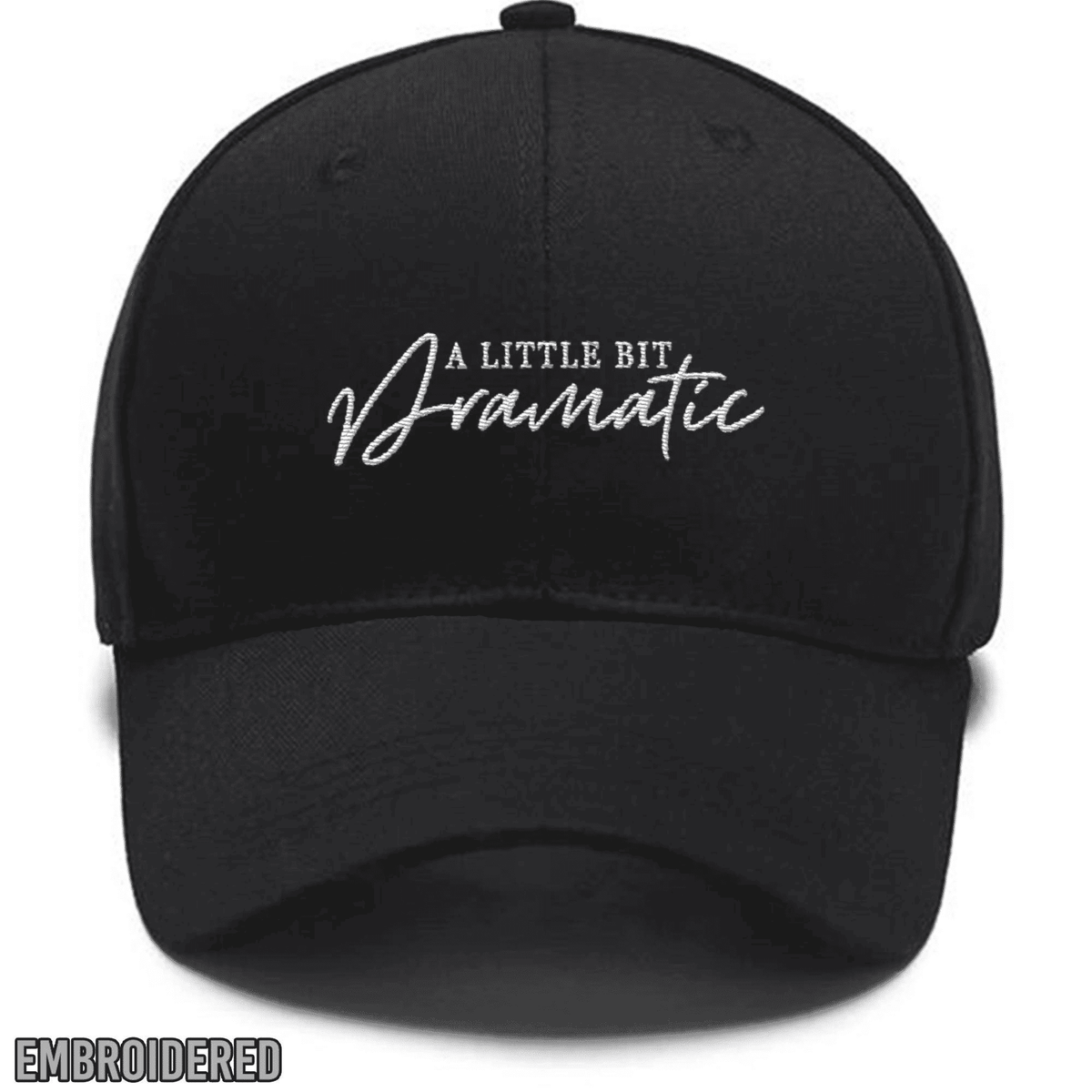 Embroidered A Little Bit Dramatic Hat, Dramatic Sassy,Drama Queen, Sassy Girl Custom Embroidered Hats