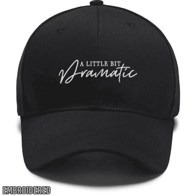 Embroidered A Little Bit Dramatic Hat, Dramatic Sassy,Drama Queen, Sassy Girl Custom Embroidered Hats