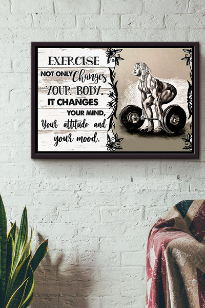 Exercise Not Only Changes Your Body It Changes Your Mind Your Attitude And Your Mood Poster n Framed Matte Canvas